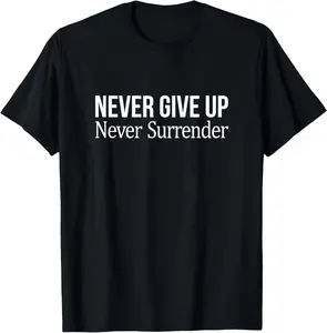 Never Give Up - Never Surrender - Summer Casual Shortsleeve Cotton T-Shirt