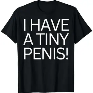 FUNNY JOKE RUDE I HAVE A TINY PENI$ SHIRT FOR MEN TEE WILLY T-Shirt Made in USA Sleeves Casual