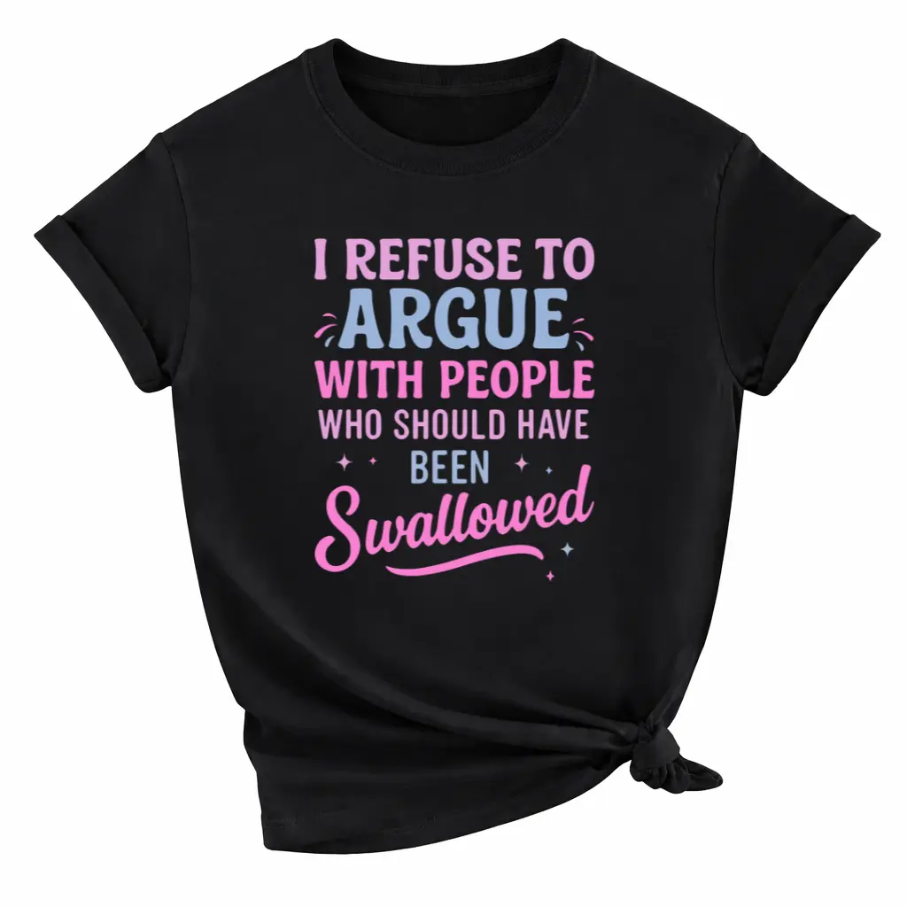 I Refuse To Argue Sarcastic Sassy Casual Tee Funny Attitude No Argument Moody T-Shirt