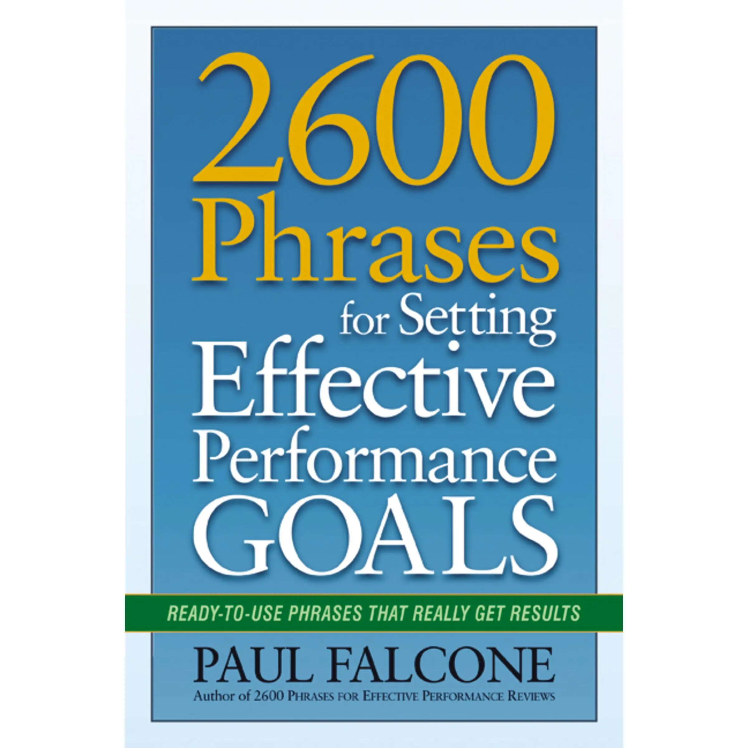 2600 Phrases for Setting Effective Performance Goals: Ready-to-Use Phrases That Really Get Results by Paul Falcone [Paperback Book]
