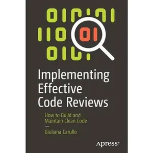 USED-Implementing Effective Code Reviews: How to Build and Maintain Clean Code by Carullo, Giuliana (Paperback)