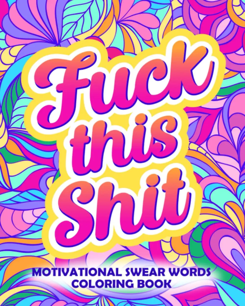Funny Adult Cursing Affirmations Coloring Book: Creative Quotations, Motivational Swear Words for Stress Relief, Standard Size Artwork, Coloring Book for Adults