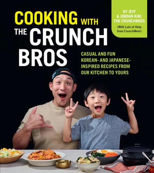 Cooking with the Crunchbros: Casual and Fun Korean- And Japanese-Inspired Recipes from Our Kitchen to Yours -- Jeff Kim - Hardcover