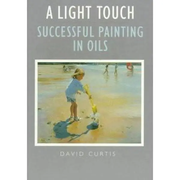 USED-A Light Touch: Successful Painting In Oils by David Curtis (Paperback)