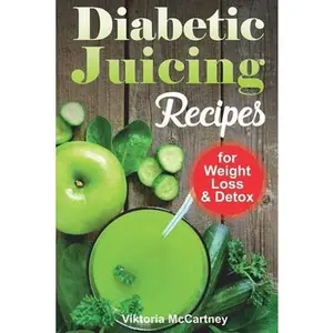 USED-Diabetic Juicing Recipes for Weight Loss and Detox: Diabetic Juicing Diet. Diabetic Green Juicing. by McCartney, Viktoria (Paperback)