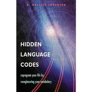 USED-Hidden Language Codes: Reprogram Your Life by Reengineering Your Vocabulary by Johnston, R. Neville (Paperback)