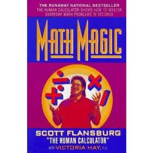 USED-Math Magic: The Human Calculator Shows How to Master Everyday Math Problems in Seconds by Scott Flansburg (Paperback)