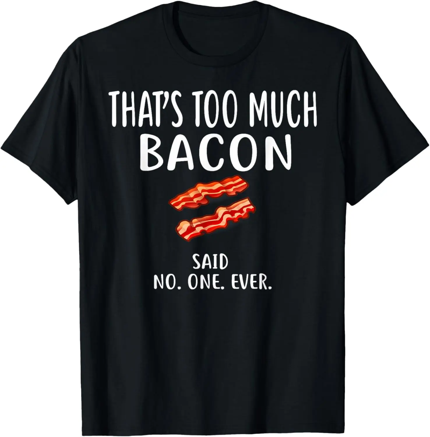 100% Cotton That's Too Much Bacon Shirt Bacon Clothing Foodie Bacon T-Shirt Black Breathable
