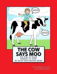 USED-The Cow Says Moo: Ten Tips to Teach Toddlers to Talk: An Early Intervention Guide by Bythell, Madelyn (Paperback)