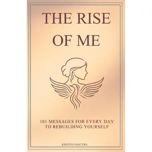 The Rise of Me: 101 Messages for Every Day to Rebuilding Yourself - Kristina Macura