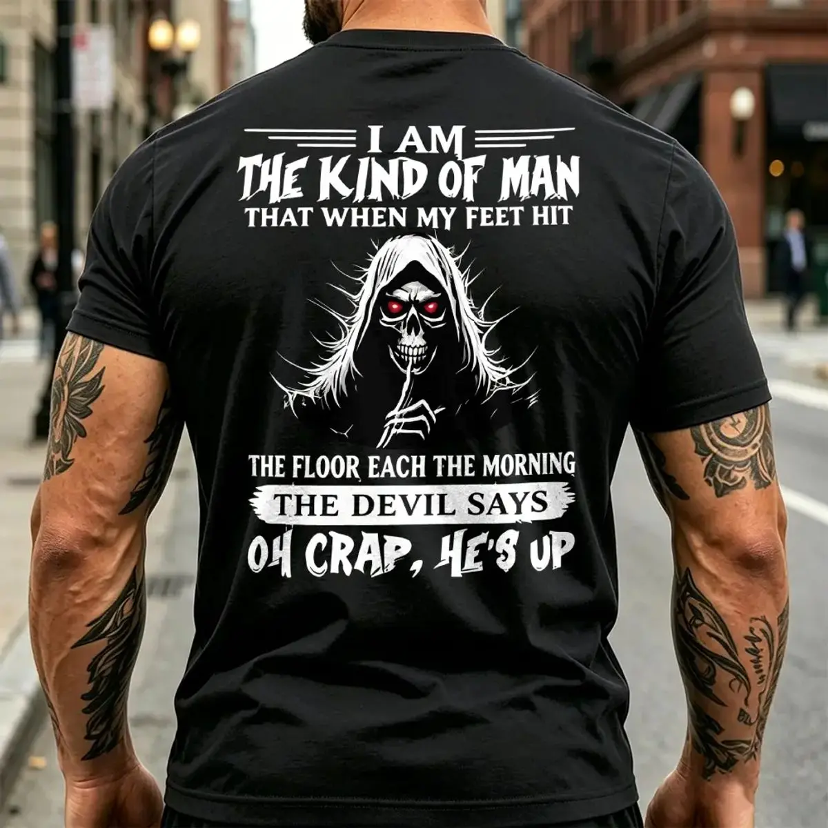 I Am The Kind Of Man That When My Feet Hit The Floor Each Morning The Devil Says Oh Crap He's Up Men's T Shirt, Unisex Short Sleeve Tee, Graphic Streetwear T-Shirt