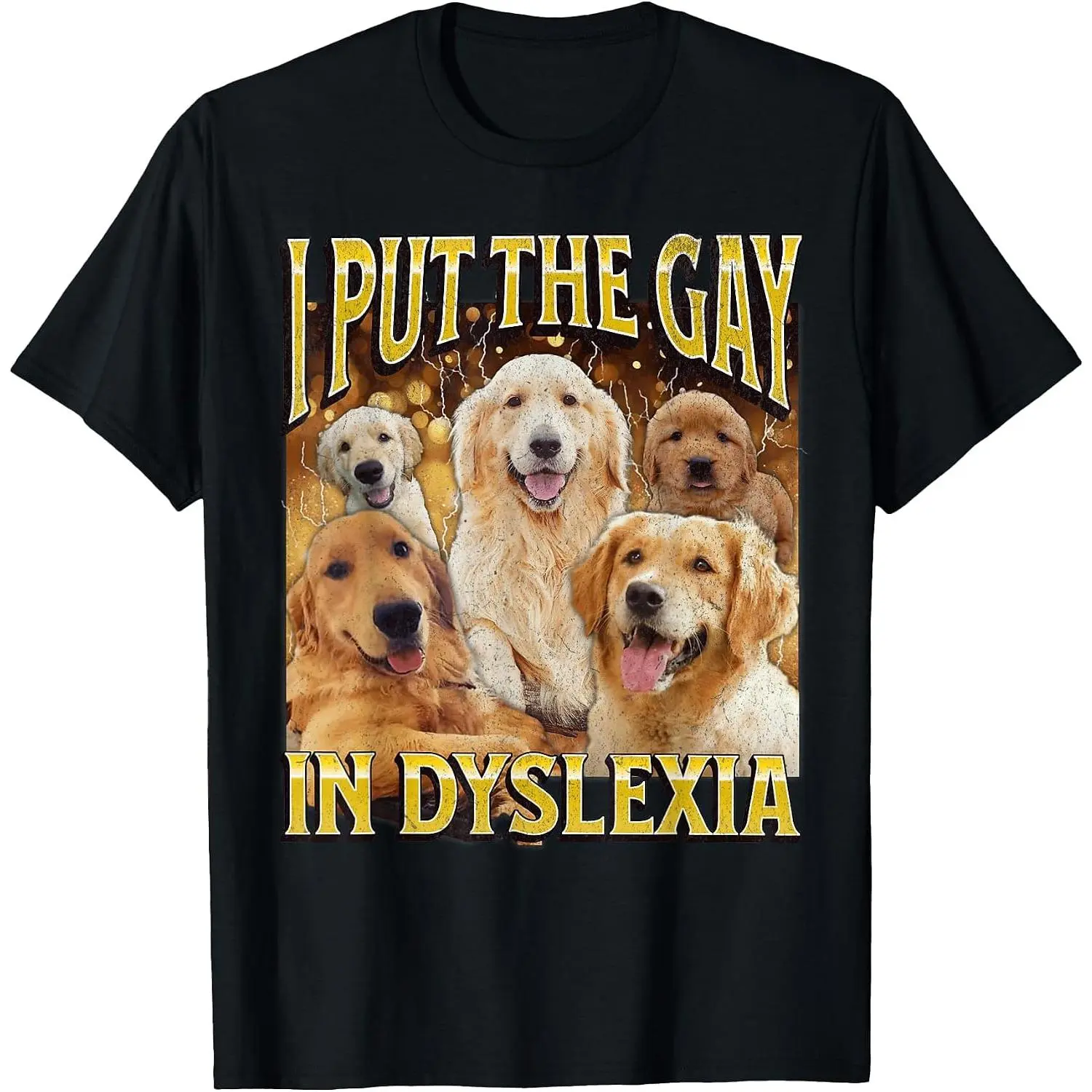 100% Cotton I Put The Gay In Dyslexia Funny Dog Meme Bootleg Men Women T-Shirt