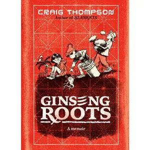 Ginseng Roots: A Memoir -- Craig Thompson - Hardcover