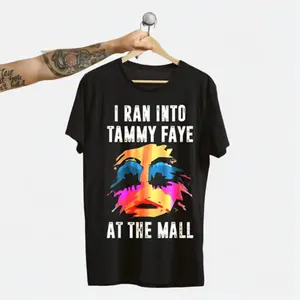 I Ran Into Tammy Faye Shirt, Funny Shirt, I Ran Into Tammy Faye T Shirt, I Ran Into Tammy Faye At The Mall, Gift For Him, Gift For Her, Fun