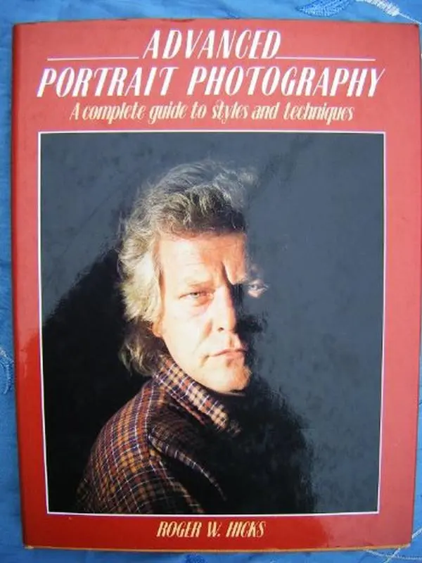 USED-Advanced Portrait Photography: A Complete Guide to Styles and Techniques by Roger W. Hicks (Hardcover)