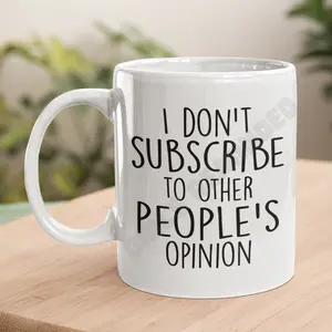 I Don't Subscribe to Other People's Opinion 15 oz Ceramic Mug - Empowering Message for Self-Belief & Courage - Perfect Gift for Birthday or Graduation