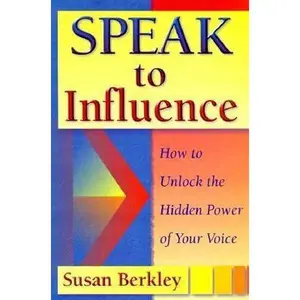 USED-Speak to Influence : How to Unlock the Hidden Power of Your Voice by susan-berkley (Paperback)