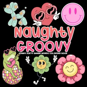 Naughty Groovy, Funny Dirty Swear Words Coloring Book For Women: Sassy Sarcastic Sayings With Cute Vibes Illustrations In Bold & Easy Style Paperback – April 22, 2025