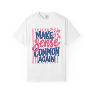 Make Sense Common Again T-Shirt