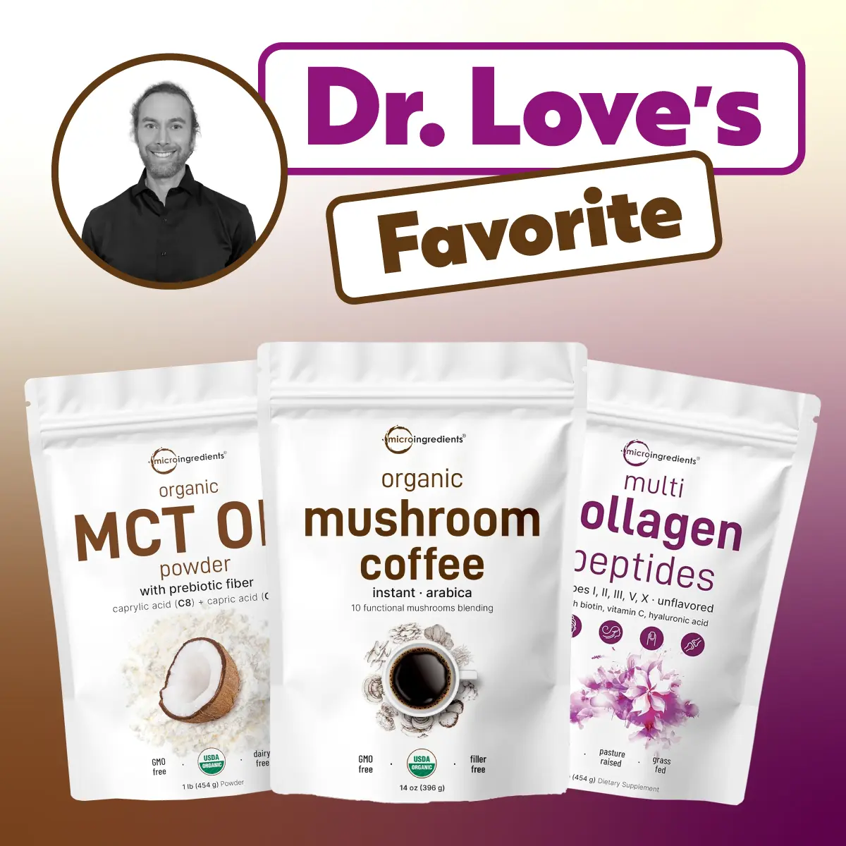 Micro Ingredients Dr Love's Favorite Bundle: Collagen Peptides Powder 1LB + MCT Oil Powder 1LB + Mushroom Coffee 14oz Micro Ingredients Dr Love's Favorite Bundle: Collagen Peptides Powder 1LB + MCT Oil Powder 1LB + Mushroom Coffee 14oz