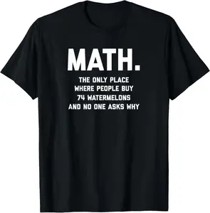 100% Cotton Math. The Only Place Where People Buy 74 Watermelons T-Shirt T-Shirt
