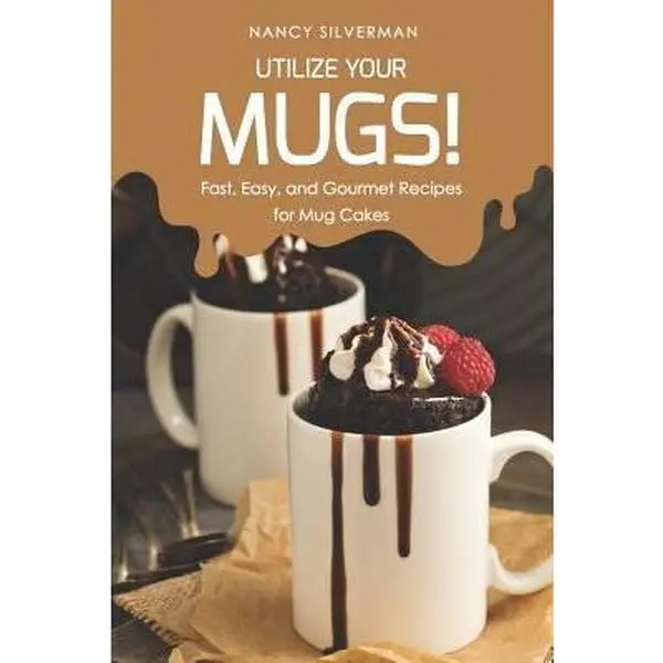 USED-Utilize Your Mugs!: Fast, Easy, and Gourmet Recipes for Mug Cakes by Silverman, Nancy (Paperback)