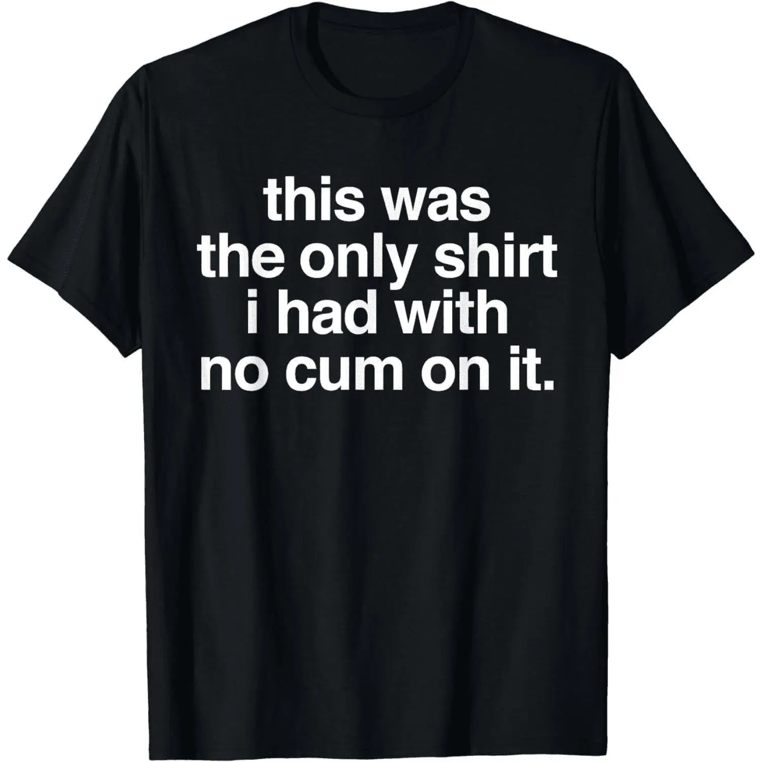 Ootd T Shirt This Was The Only Shirt l Had With No Cum OnIt Funny Saying T-Shirt
