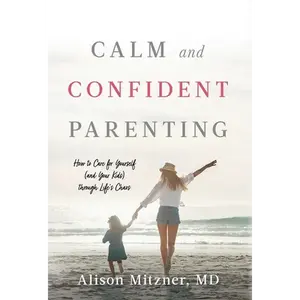 Calm and Confident Parenting: How to Care for Yourself (and Your Kids) through Life's Chaos - Hardcover