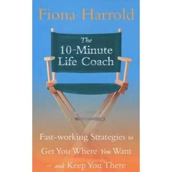 USED-The 10-Minute Life Coach : Fast-Working Strategies to Get You Where You Want and Keep You There by Fiona Harrold (Paperback)