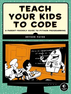 USED-Teach Your Kids to Code: A Parent-Friendly Guide to Python Programming by Payne, Bryson (Paperback)