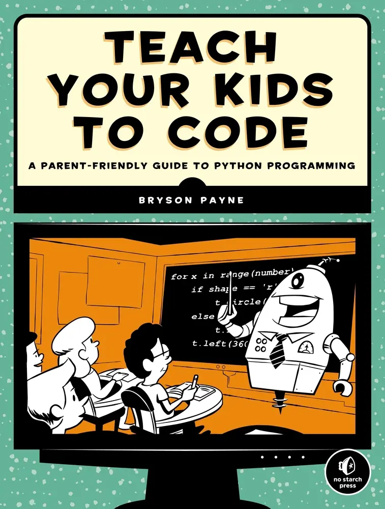USED-Teach Your Kids to Code: A Parent-Friendly Guide to Python Programming by Payne, Bryson (Paperback)
