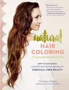 USED-Natural Hair Coloring: How to Use Henna and Other Pure Herbal Pigments for Chemical-Free Beauty by Shahin, Christine (Paperback)