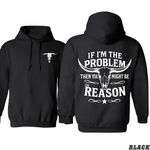 Western Hoodie – “If I’m the Problem Then You Might Be the Reason” Graphic Sweatshirt with Longhorn Skull, Bold Country Rodeo Style Unisex Hoodie for Fall & Winter Wear