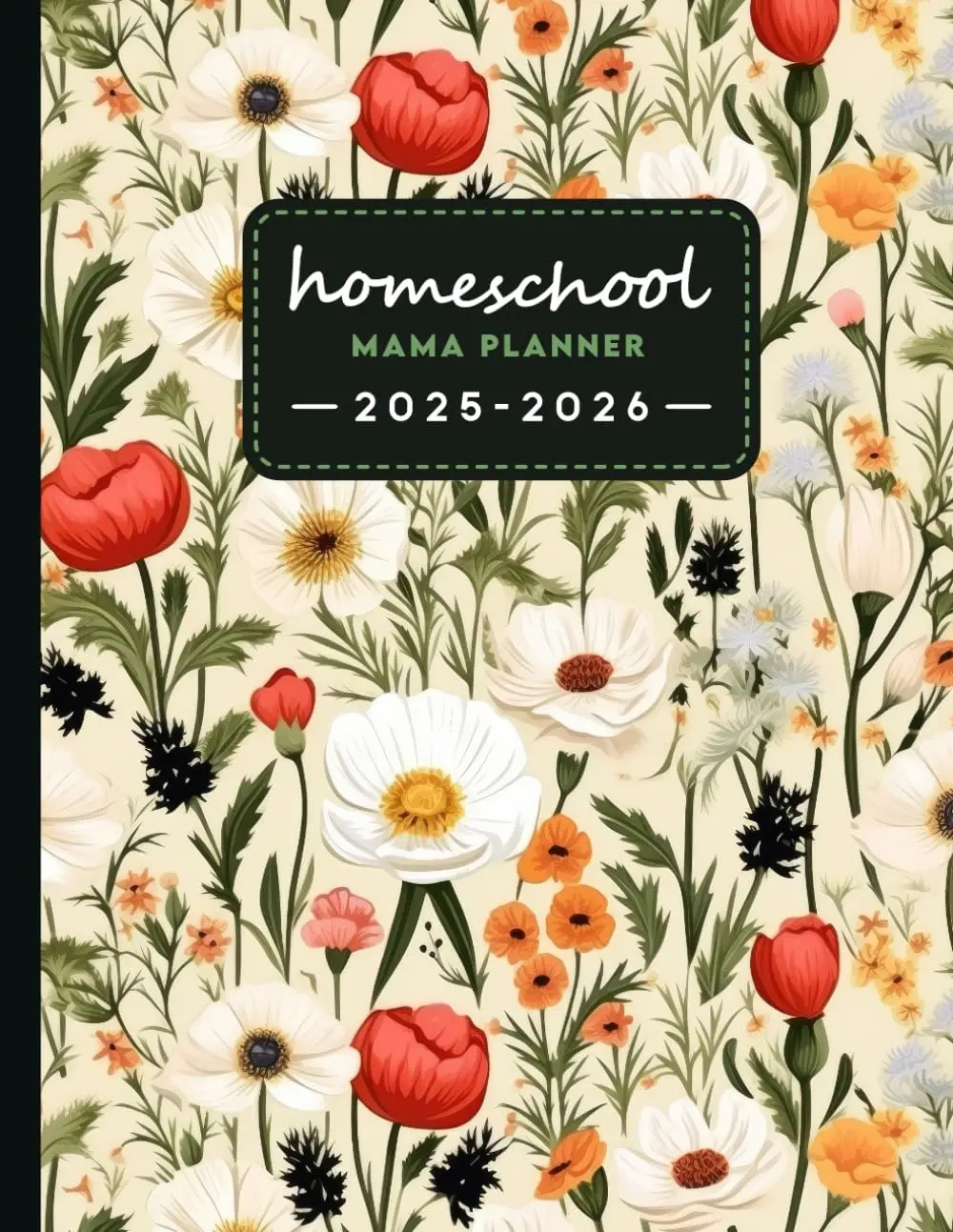 Homeschool Mama Planner 2025-2026: A Simple Plan Homeschooling Organizing for Teaching Multiple Kids, Student (up to 4 Kids) | Flowers Cover Design
