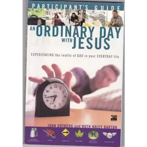 An Ordinary Day with Jesus Experiencing the reality of GOD in your EVERYDAY life (Participant's Guide) by john-ortberg-ruth-haley-barton (Paperback) - Used
