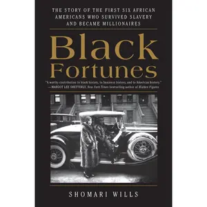 Black Fortunes: The Story of the First Six African Americans Who Survived Slavery and Became Millionaires by Shomari Wills [Paperback Book]