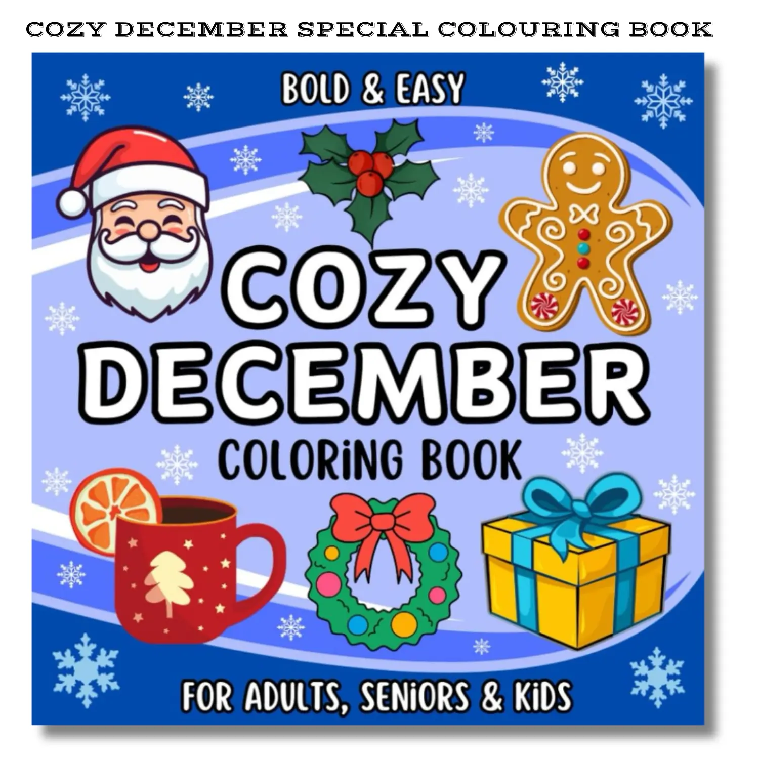Cozy December Coloring Book for Adults, Seniors and Kids: Bold and Easy Coloring Book with Cute & Simple Winter, Designs for Christmas Relaxation
