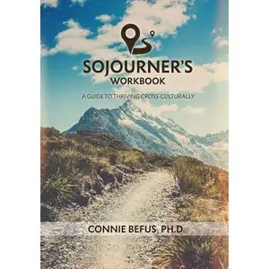 Sojourner's Workbook: A Guide to Thriving Cross-Culturally -- Connie Befus, Paperback