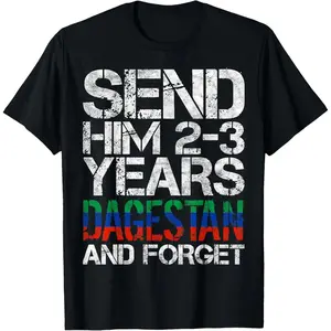 100% Cotton Send him 2-3 Years to Dagestan and Forget MMA Wrestling Meme T-Shirt