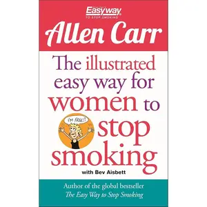 Bev Aisbett’s Illustrated Liberating Guide to Beat Addiction, Achieve Success, and Build a Smoke-Free Future (Allen Carr's Easyway Series, 15) - Health & Lifestyle Book for Women