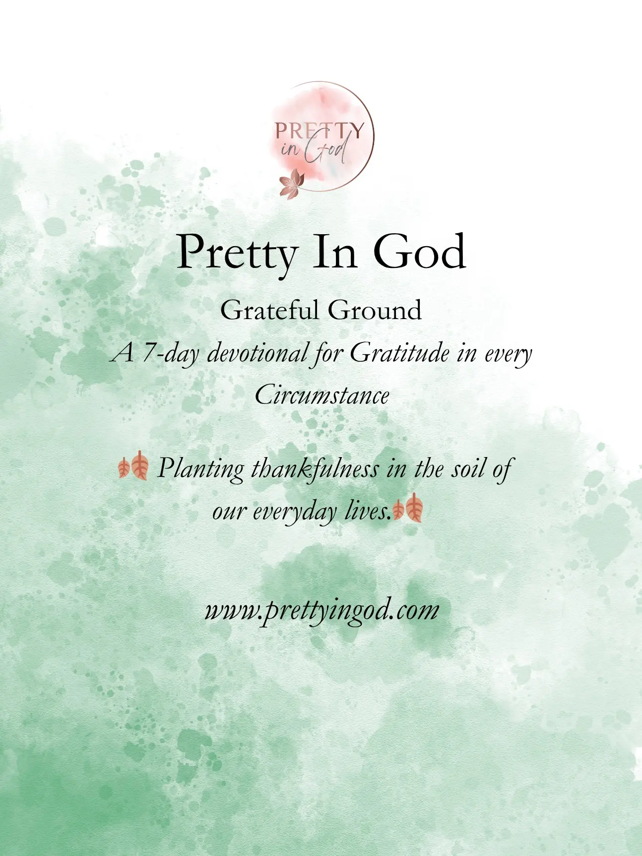 Pretty In God Grateful Ground Devotional: A 7-Day Devotional for Gratitude in Every Circumstance - Planting Thankfulness in the Soil of Our Everyday Lives