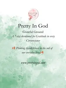 Pretty In God Grateful Ground Devotional: A 7-Day Devotional for Gratitude in Every Circumstance - Planting Thankfulness in the Soil of Our Everyday Lives