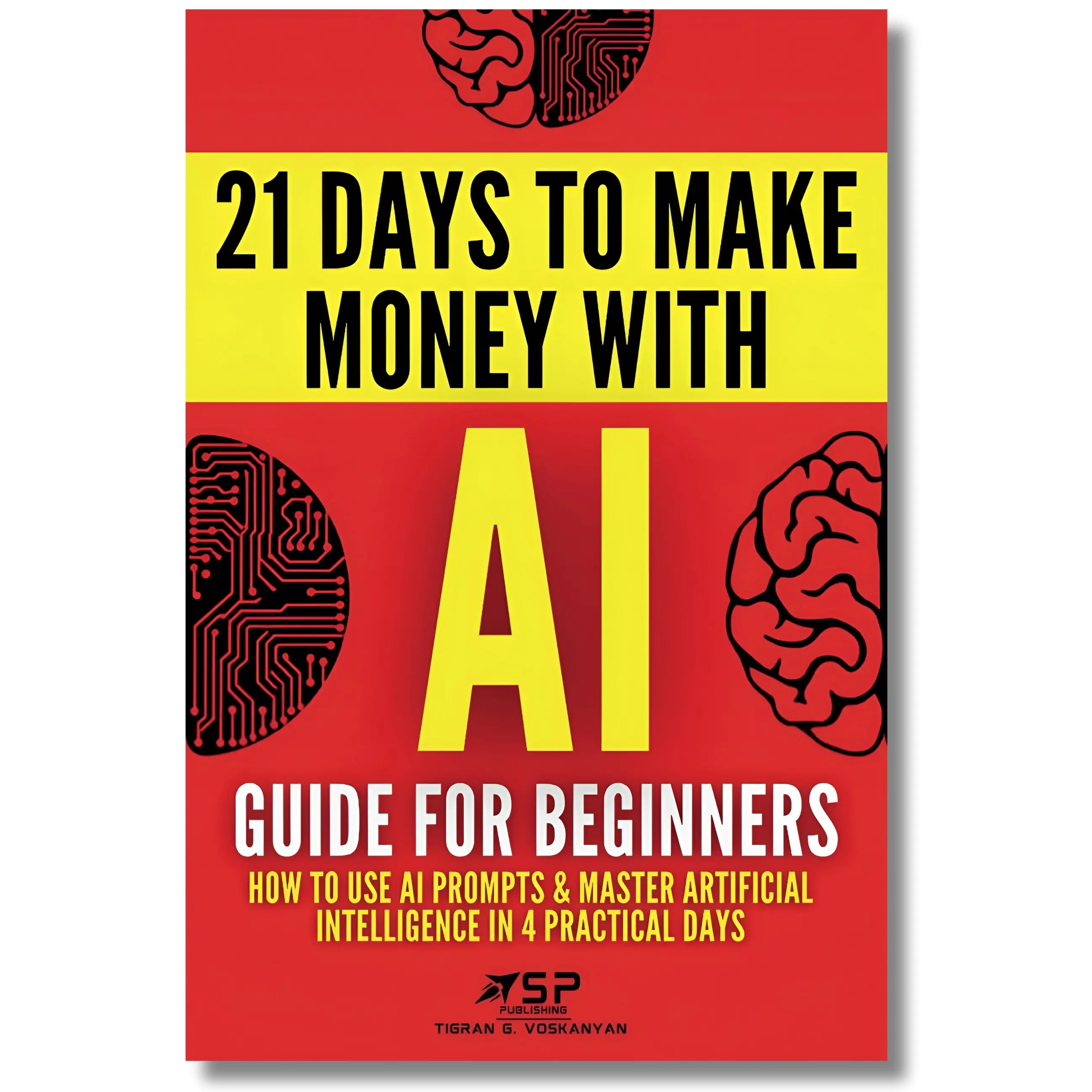Beginner's AI Tutorial Book with Companion Digital Prompt Book - Learn Prompt Usage, Master Core Concepts in 4 Practical Days, Build AI Money-Making Skills in 21 Days (Economics & Management, Finance & Investment)