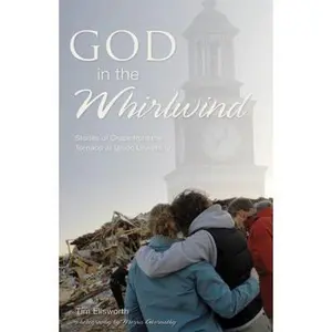 USED-God in the Whirlwind: Stories of Grace from the Tornado at Union University by Ellsworth, Tim (Paperback)