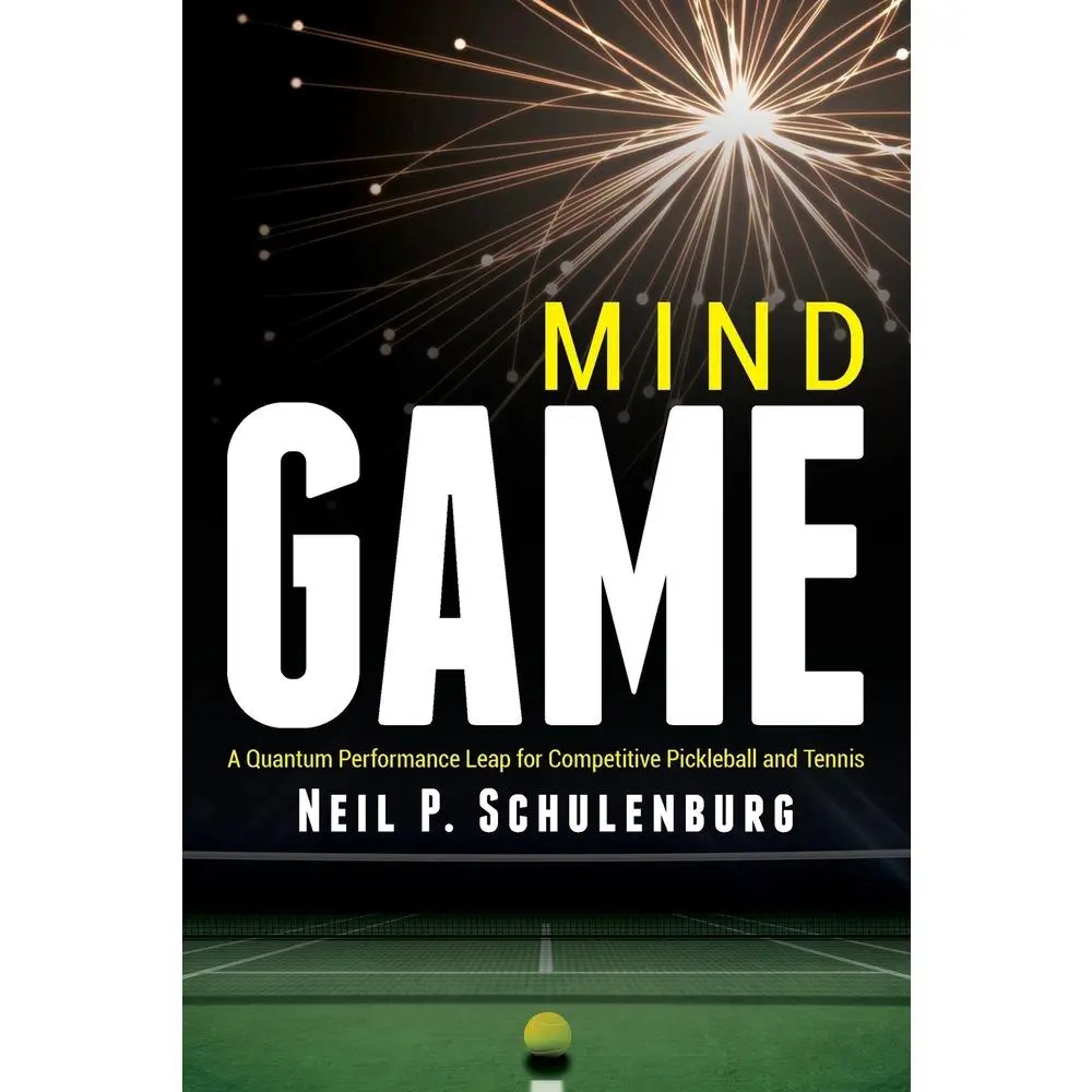 USED-Mind Game: A Quantum Performance Leap for Competitive Pickleball and Tennis by Schulenburg, Neil P. (Paperback)
