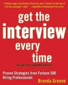 USED-Get the Interview Every Time: Proven Resume and Cover Letter Strategies from Fortune 500 Hiring Professionals by Brenda Greene (Paperback)
