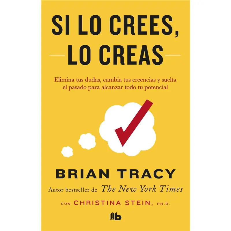 Si lo crees, lo creas: Elimina tus dudas, cambia tus creencias y suelta el pasado para alcanzar todo tu potencial / Believe It to Achieve It (Spanish Edition)Paperback