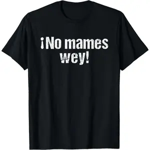 Men's Retro Streetwear T-Shirt, No Mames Wey Funny Mexican Slang Graphic, Casual Short Sleeve
