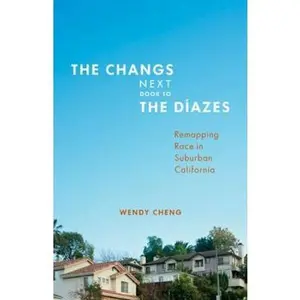 USED-The Changs Next Door to the Díazes: Remapping Race in Suburban California by Cheng, Wendy (Paperback)