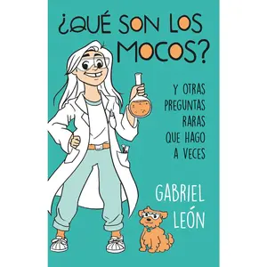 USED-¿Qué Son Los Mocos? Y Otras Preguntas Raras Que Hago a Veces / What Are Boogers? and Other Rare Questions I Sometimes Ask by Leon, Gabriel (Paperback)